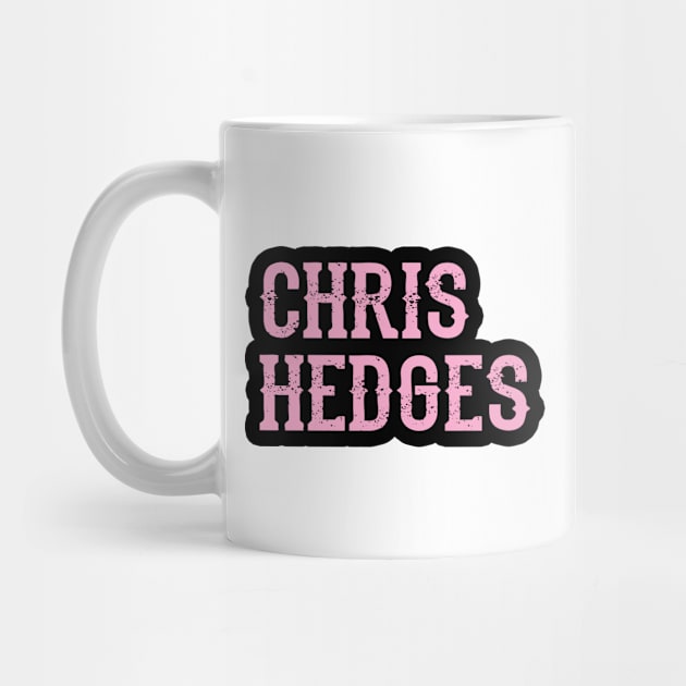 Read Chris Hedges. Resist. Dissent. The world needs more Hedges. Unbiased journalism. Hedges my hero. Human rights activism. Speak the truth. Distressed design by BlaiseDesign